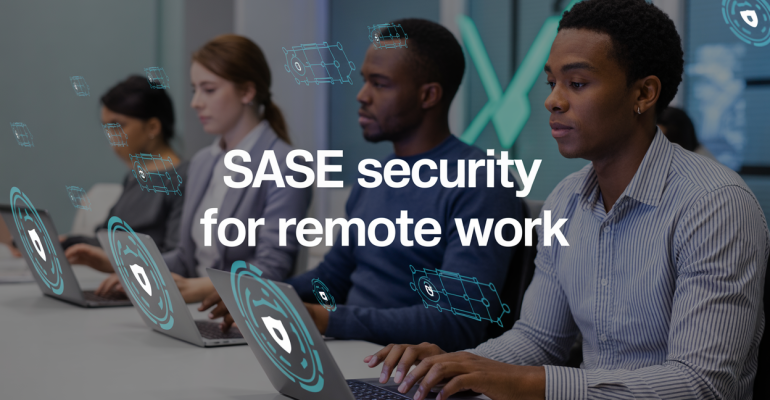 SASE Security: What Remote Work Really Needs
